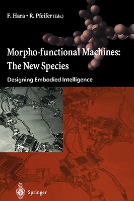 Morpho-Functional Machines: The New Species: Designing Embodied Intelligence