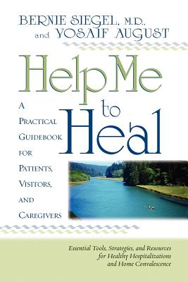 Help Me to Heal: A PRACTICAL GUIDE BOOK FOR PATIENTS, VISITORS, AND CAREGIVERS