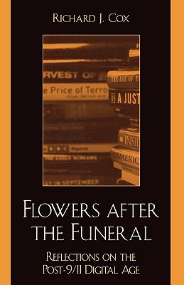 Flowers After the Funeral: Reflections on the Post 9/11 Digital Age