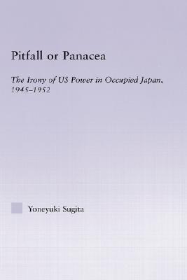 Pitfall or Panacea: The Irony of Us Power in Occupied Japan, 1945-1952