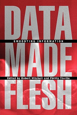 Data Made Flesh: Embodying Information