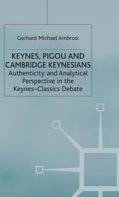 Keynes, Pigou and Cambridge Keynesians: Authenticity and Analytical Perpective in the Keynes-Classics Debate