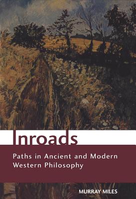 Inroads: Paths in Ancient and Modern Western Philosophy