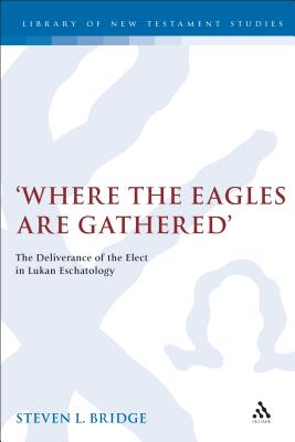 Where the Eagles Are Gathered: The Deliverance of the Elect in Lukan Eschatology