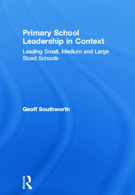 Primary School Leadership in Context: Leading Small, Mediium and Large Sized Schools