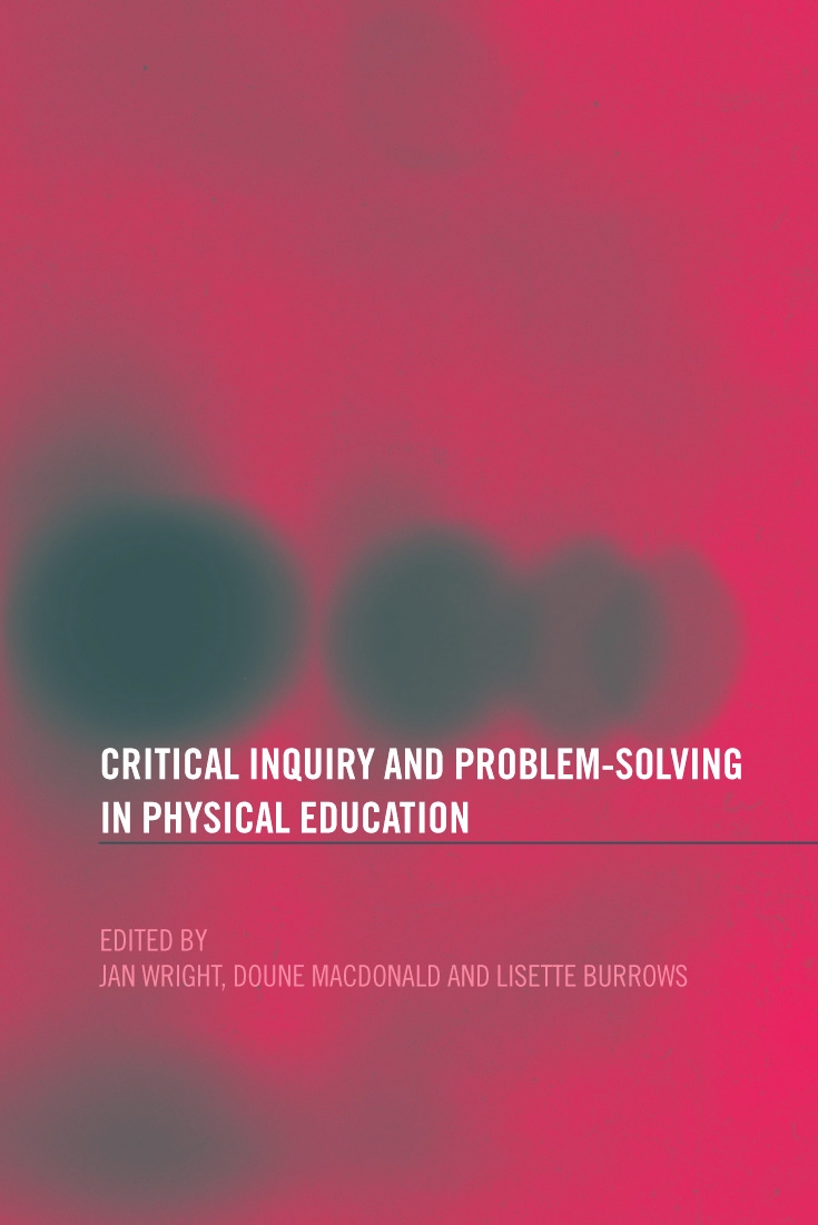 Critical Inquiry and Problem Solving in Physical Education: Working with Students in Schools