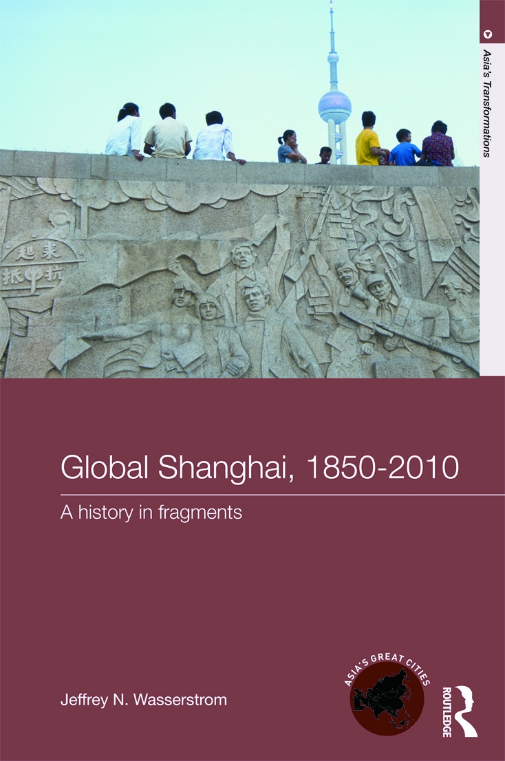 Global Shanghai, 1850-2010: A History in Fragments