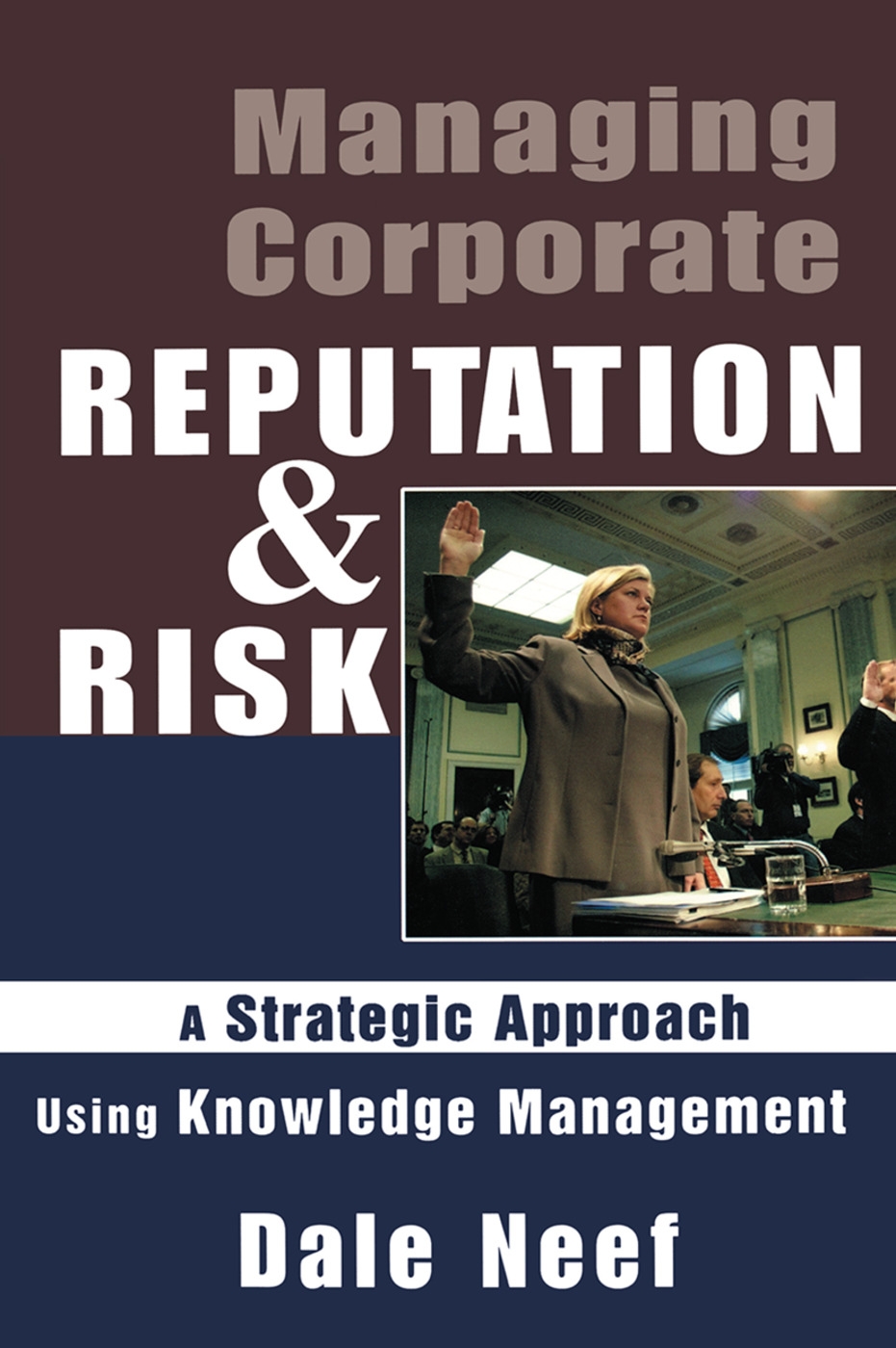 Managing Corporate Reputation and Risk: Developing a Strategic Approach to Corporate Integrity Using Knowledge Management