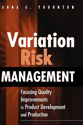 Variation Risk Management: Focusing Quality Improvements in Product Development and Production