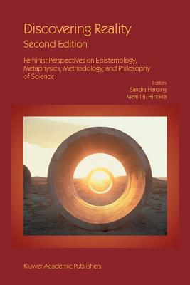 Discovering Reality: Feminist Perspectives on Epistemology, Metaphysics, Methodology, and Philosophy of Science