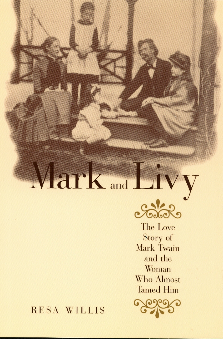 Mark and Livy: The Love Story of Mark Twain and the Woman Who Almost Tamed Him