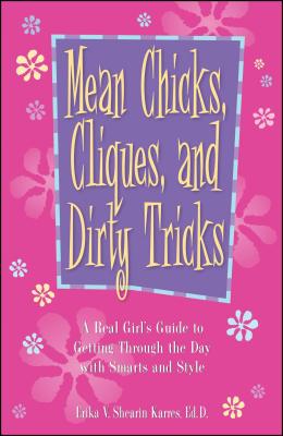 Mean Chicks, Cliques, and Dirty Tricks: A Real Girl’s Guide to Getting Through the Day with Smarts and Style