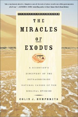 THE MIRACLES OF EXODUS: A Scientist’s Discovery of the Extraordinary Natural Causes of the Biblical Stories