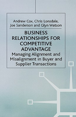 Business Relationships for Competitive Advantage: Managing Alignment and Misalignment in Buyer and Supplier Transactions