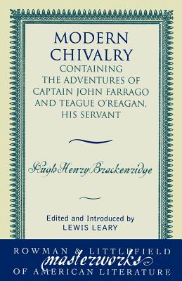 Modern Chivalry: Containing the Adventures of Captain John Farrago and Teague O’Reagan, His Servant