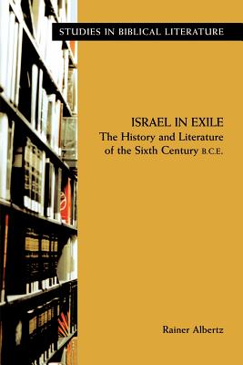 Israel in Exile: The History and Literature of the Sixth Century B.C.E.