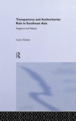 Transparency and Authoritarian Rule in Southeast Asia: Singapore and Malaysia