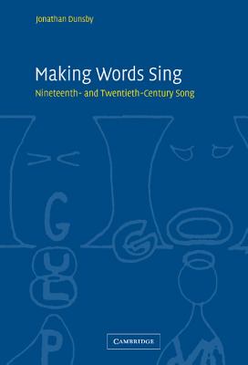 Making Words Sing: Nineteenth- And Twentieth-Century Song