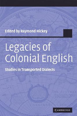 Legacies Of Colonial English: Studies In Transported Dialects