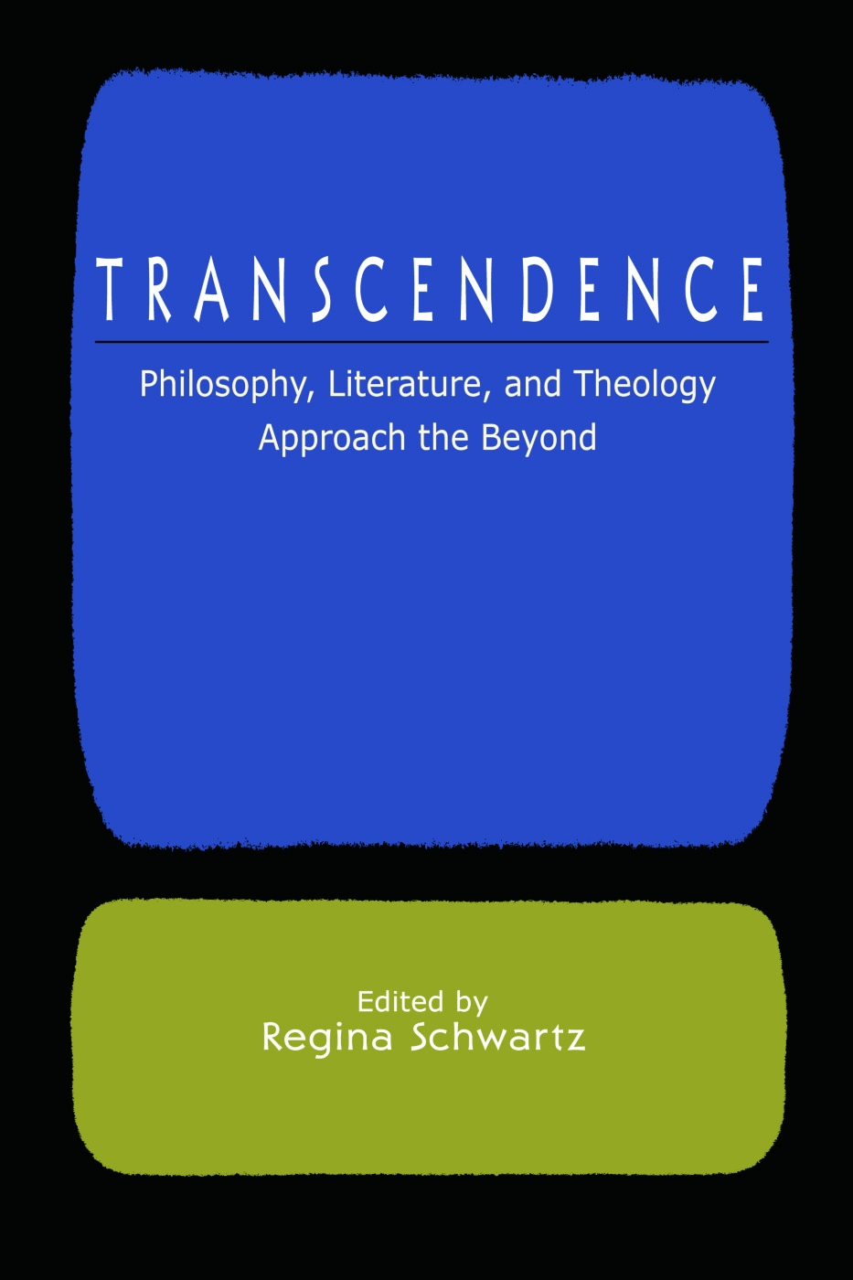 Transcendence: Philosophy, Literature, and Theology Approach the Beyond