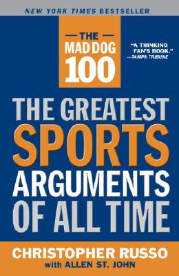 The Mad Dog 100: The Greatest Sports Arguments of All Time