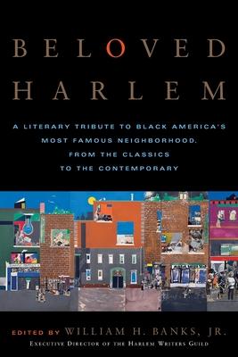 Beloved Harlem: A Literary Tribute to Black America’s Most Famous Neighborhood, from the Classics to the Contemporary