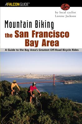 Mountain Biking the San Francisco Bay Area: A Guide to the Bay Area’s Greatest Off-Road Bicycle Rides