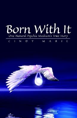 Born With it: One Natural Psychic Medium’s True Story