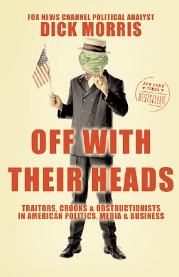 Off With Their Heads: Traitors, Crooks & Obstructionists in American Politics, Media & Buisness