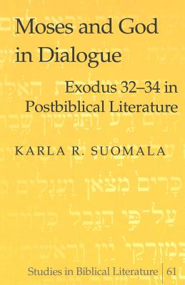 Moses and God in Dialogue: Exodus 32-34 in Postbiblical Literature