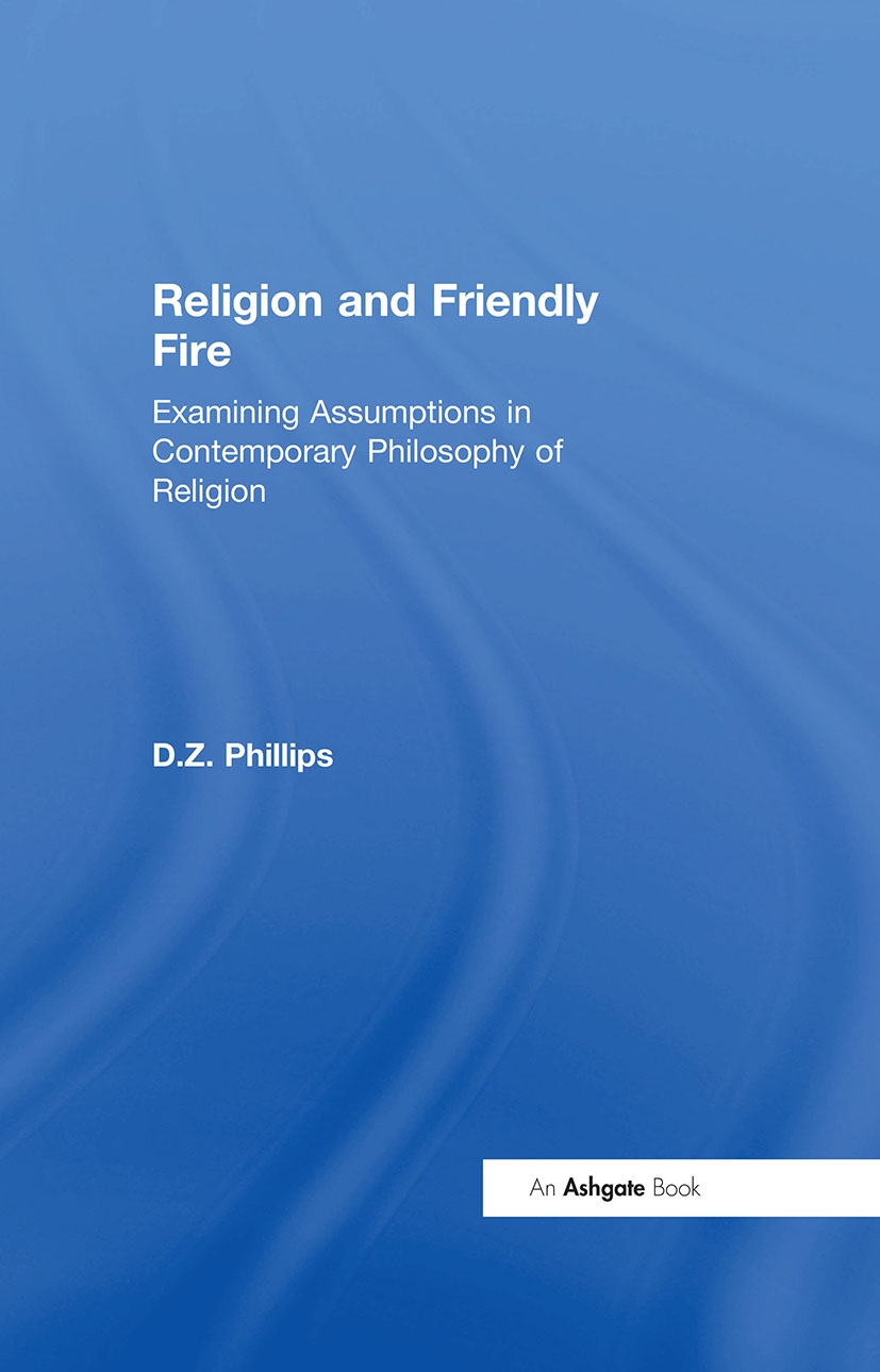 Religion and Friendly Fire: Examining Assumptions in Contemporary Philosophy of Religion--The Vonhoff Lectures And Seminars, Uni