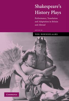 Shakespeare’s History Plays: Performance, Translation and Adaptation in Britain and Abroad