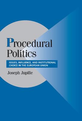 Procedural Politics: Issues, Influence, and Institutional Choice in the European Union