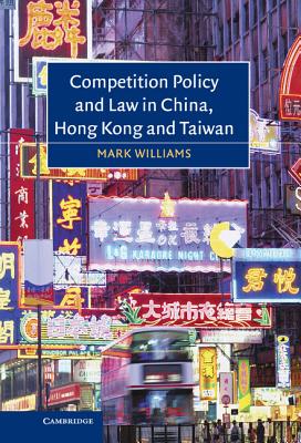 Competition Policy and Law in China, Hong Kong and Taiwan