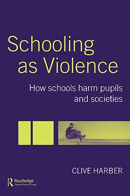 Schooling as Violence: How Schools Harm Pupils and Societies