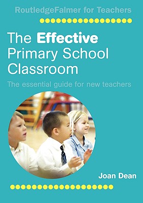 The Effective Primary School Classroom: The Essential Guide for New Teachers