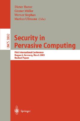 Security in Pervasive Computing: First International Conference, Boppard, Germany, March 12-14, 2003 : Revised Papers