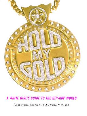 Hold My Gold: A White Girl’s Guide To The Hip Hop World