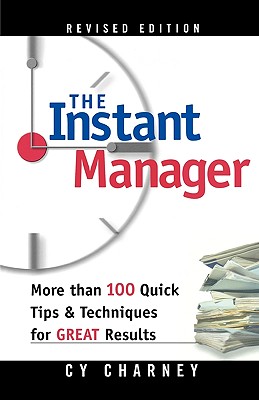 The Instant Manager: More Than 100 Quick Tips and Techniques for Great Results