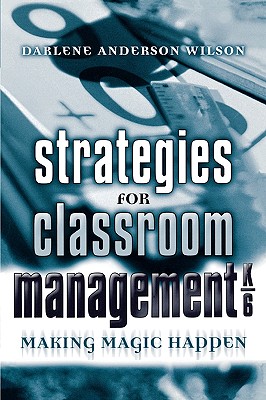 Strategies for Classroom Management K-6: Making Magic Happen