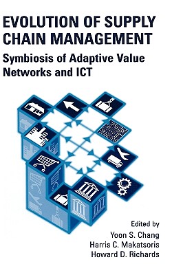 Evolution of Supply Chain Management: Symbiosis of Adaptive Value Networks and ICT