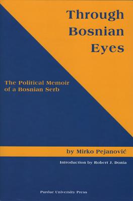 Through Bosnian Eyes: The Political Memoir of a Bosnian Serb