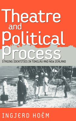 Theatre And Political Process: Staging Identities In Tokelau/new Zealand