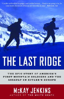 The Last Ridge: The Epic Story of America’s First Mountain Soldiers and the Assault on Hitler’s Europe