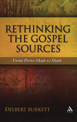 Rethinking The Gospel Sources: From Proto-Mark to Mark