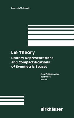 Lie Theory: Unitary Representations And Compactifications of Symmetric Spaces