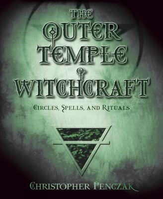 The Outer Temple of Witchcraft: Circles, Spells, and Rituals