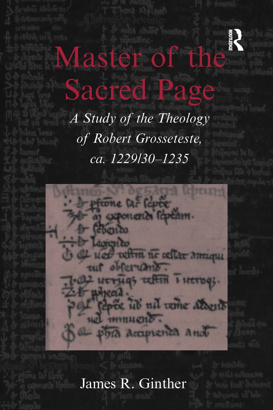 Master of the Sacred Page: A Study of the Theology of Robert Grosseteste, Ca. 1229/30 - 1235