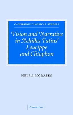 Vision And Narrative In Achilles Tatius: Leucippe and Clitophon