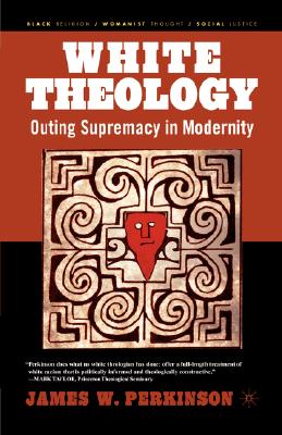 White Theology: Outing Supremacy in Modernity